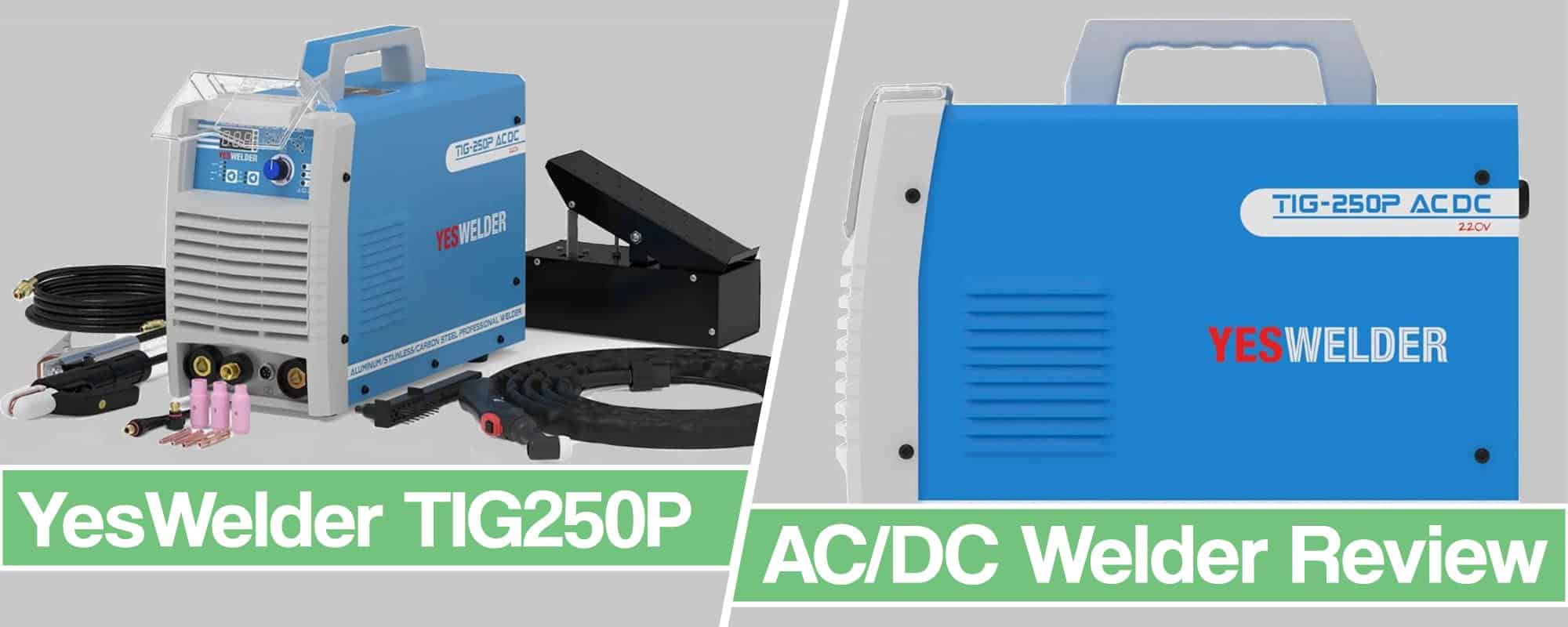 Yeswelder TIG 250P ACDC – Power, Features, Price and Build Quality of  this AC/DC TIG Welder