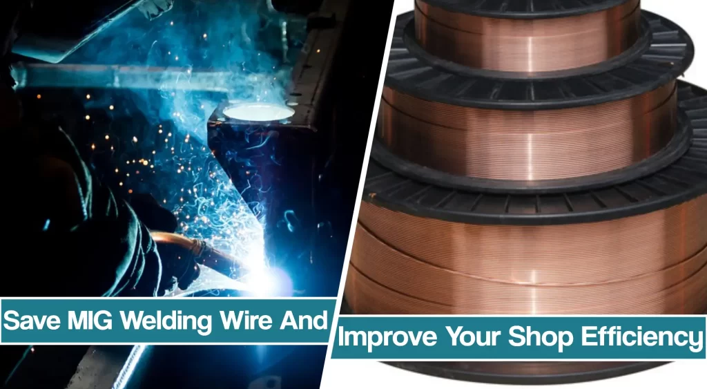 Featured image for the How To Save On MIG Welding Wire And Improve Welding Efficiency article