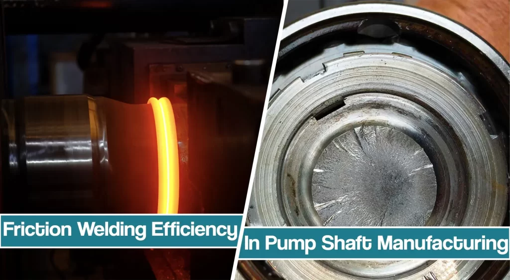 featured image for friction welding for pump shaft manufacturing article